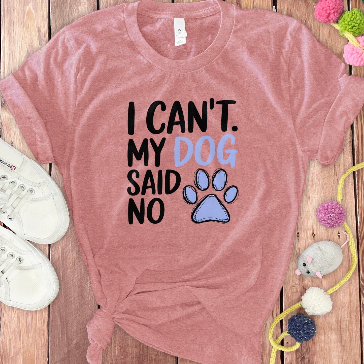 I Can't My Dog Said No Graphic Design T-Shirt product type