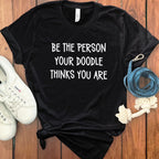 Be The Person Your Doodle Thinks You Are Shirt
