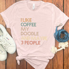 I Like Coffee My Doodle and Maybe 3 People T-Shirt