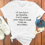 If You Hurt My Doodle I Will Make Your Death Look Like An Accident T-shirt
