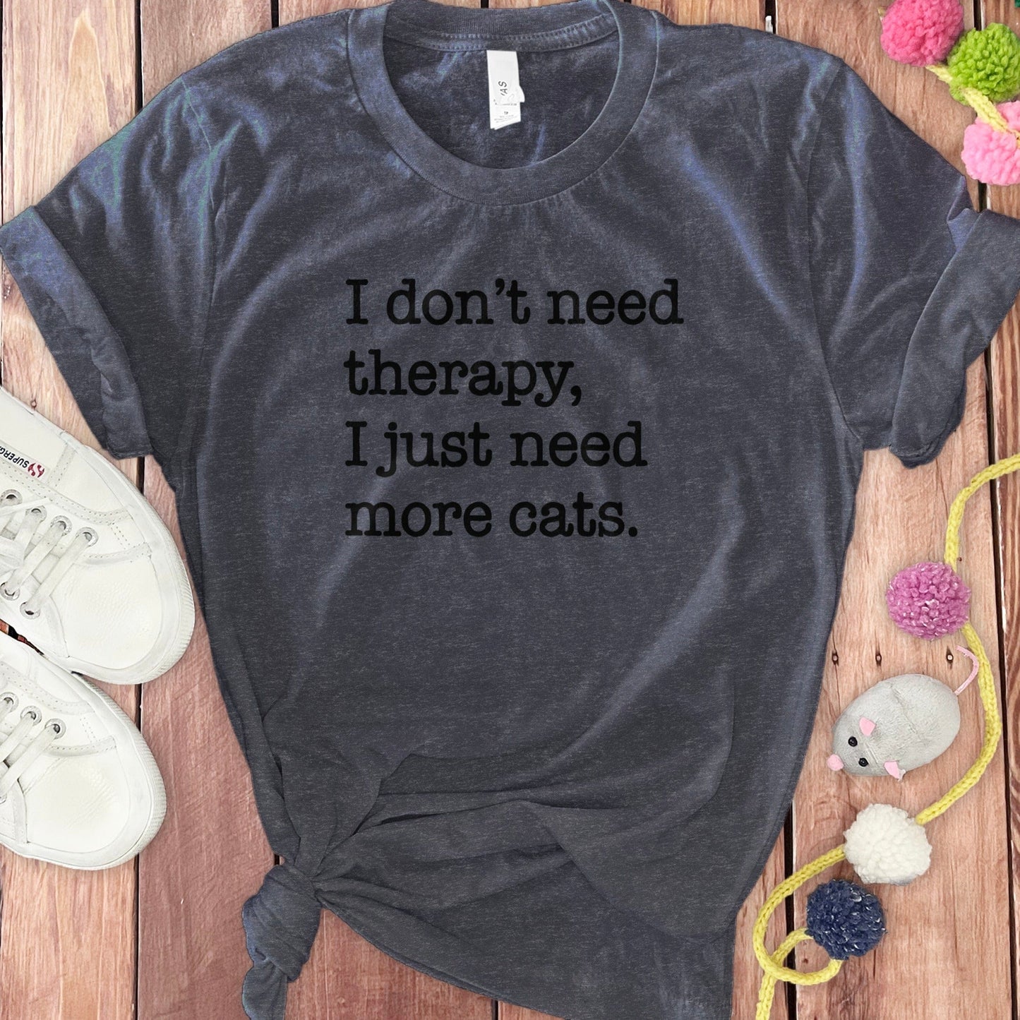 I Don't Need Therapy Just More Cats T-Shirt product