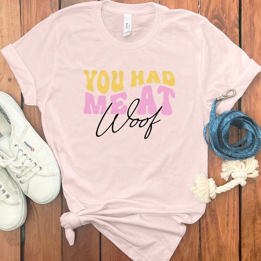 You Had Me At Woof Graphic Tee Shirt product type