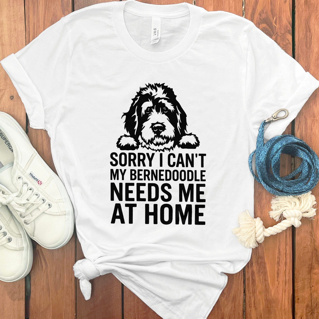 Sorry I Can't My Bernedoodle Needs Me at Home Shirt