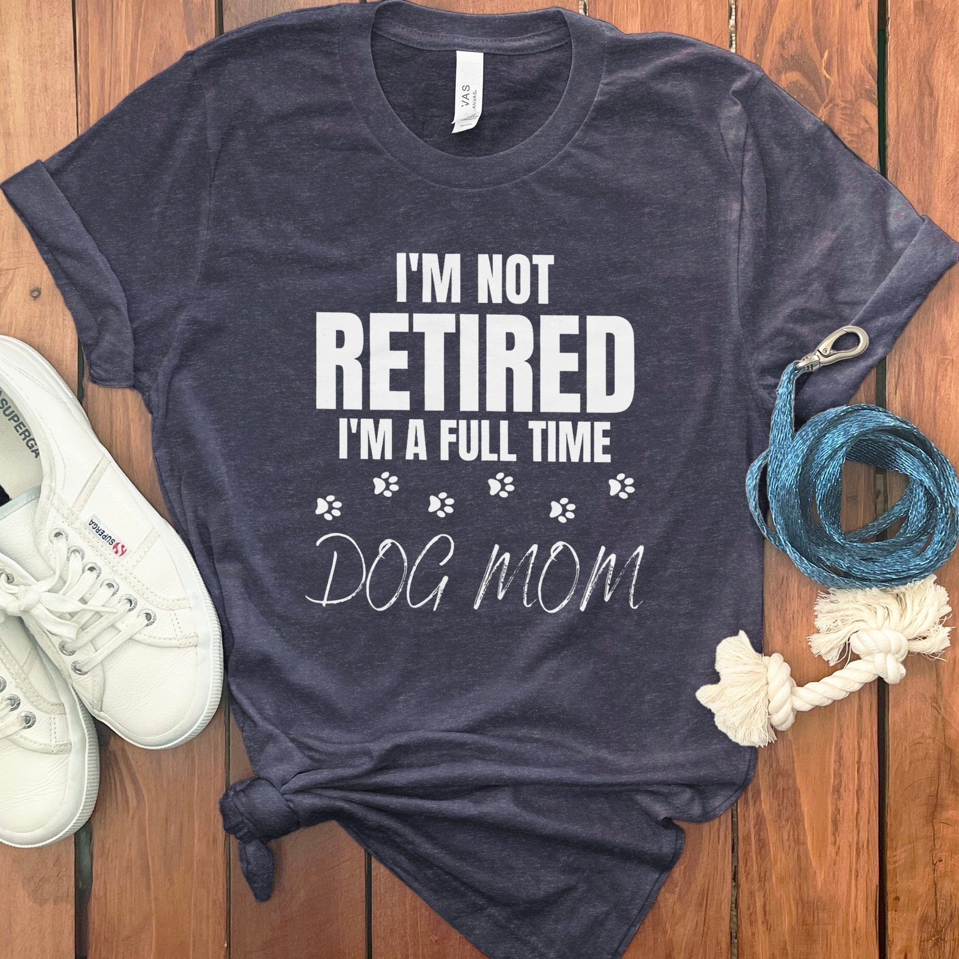 I'm Not Retired Full Time Dog Mom T-Shirt product type