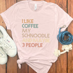 I Like Coffee My Schnoodle And Maybe 3 People Shirt