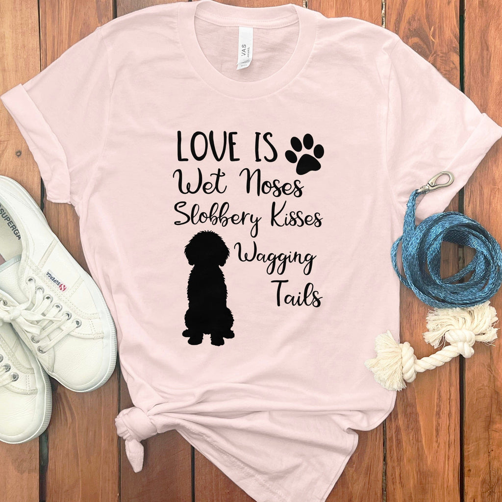 Love is Wet Noses Slobbery Kisses Wagging Tails T-Shirt