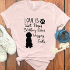 Love is Wet Noses Slobbery Kisses Wagging Tails T-Shirt