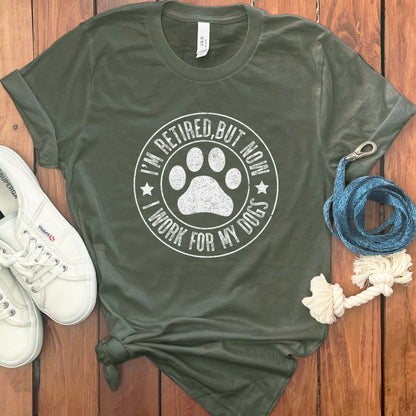 I'm Retired I Work for My Dogs T-shirt product type