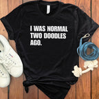 Funny Graphic T-Shirt I Was Normal Two Doodles Ago