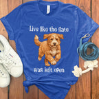 Live like the gate was left open dog shirt