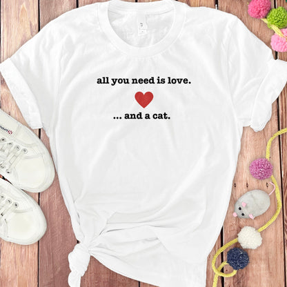 All You Need is Love and a Cat Graphic T-Shirt