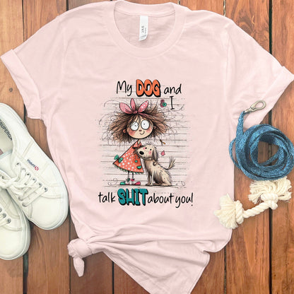 My Dog and I Talk Shit About You T-Shirt product type