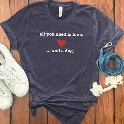 All You Need Is Love and a Dog Printed T-Shirt