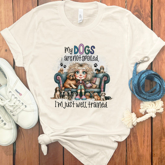 My Dogs Are Not Spoiled I'm Well Trained Product t-shirt