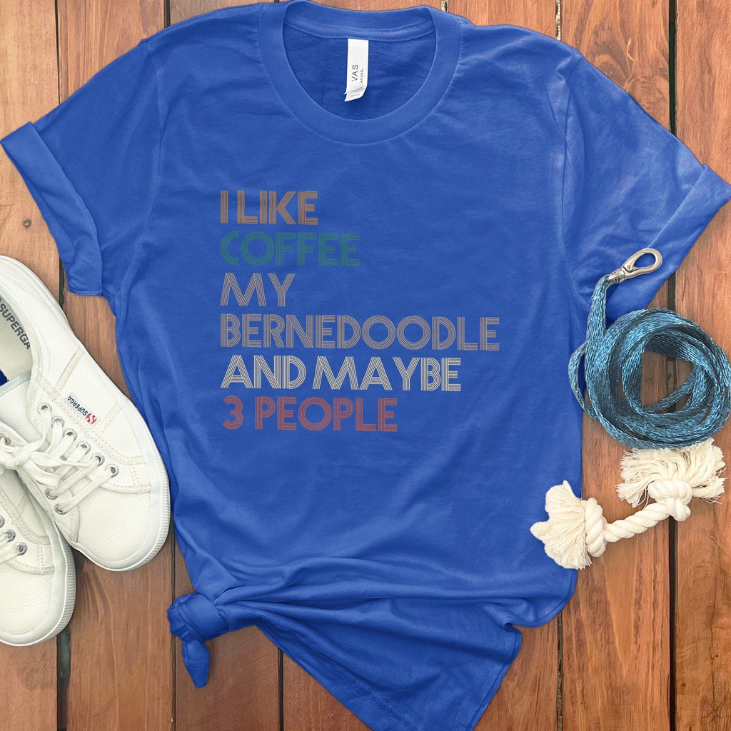 I Like Coffee My Bernedoodle And Maybe 3 People shirt