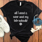 All I need is wine and my labradoodle shirt product