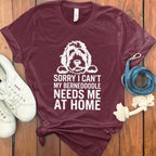 Sorry I Can't My Bernedoodle Needs Me At Home Shirt