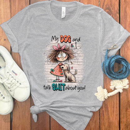 My Dog and I Talk Shit About You T Shirt product type