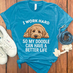 I Work Hard So My Doodle Can Have A Better Life Shirt