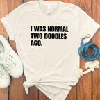 I Was Normal Two Doodles Ago Statement Shirt