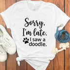 Sorry I'm Late I Saw a Doodle T-shirt Product