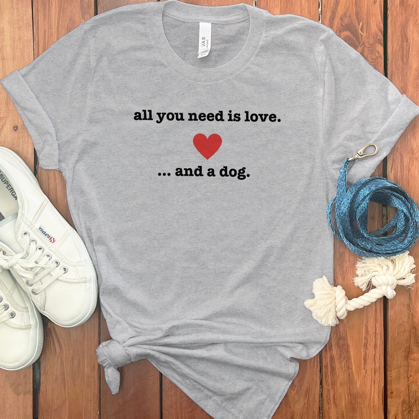 All You Need Is Love and a Dog Graphic T-Shirt