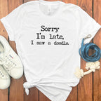 Sorry I'm late I saw a doodle t-shirt product