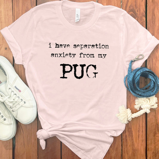 I Have Separation Anxiety From My Pug T-shirt product