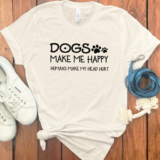 Dogs Make Me Happy Humans Make My Head Hurt product type