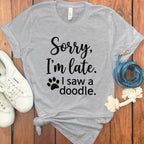 Sorry I'm Late I Saw a Doodle Shirt