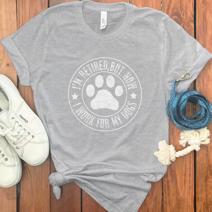 I'm Retired But Now I Work For My Dogs product type