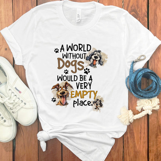 A World Without Dogs Would Be Empty Place T-shirt product