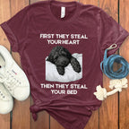 First They Steal Your Heart Then Your Bed T-Shirt