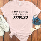 I Have Separation Anxiety From My Doodles Shirt