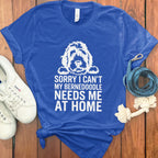 Sorry I Can't My Bernedoodle Needs Me at Home Shirt