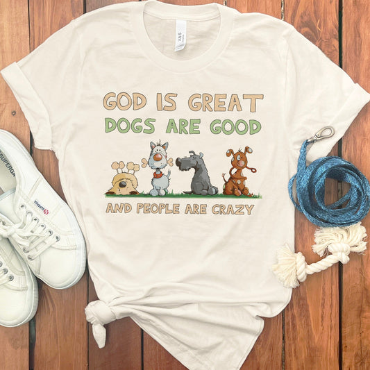 God Is Great Dogs Are Good And People Are Crazy product