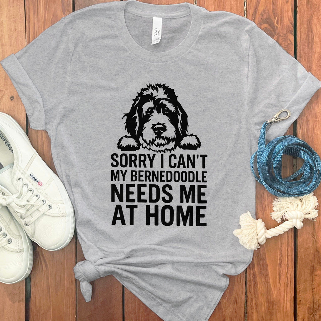 Sorry I Can't My Bernedoodle Needs Me at Home Shirt