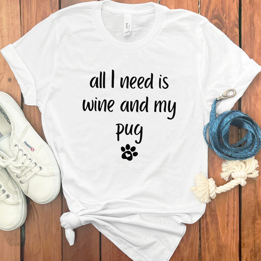 All I Need is Wine and My Pug T-Shirt product