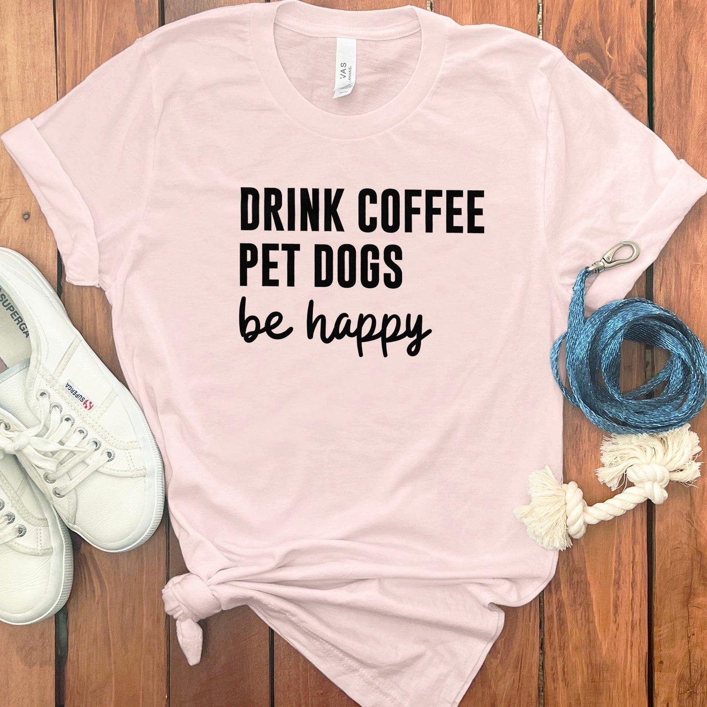 Drink Coffee Pet Dogs Be Happy Graphic T-Shirt product type