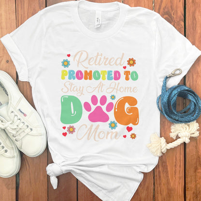 Retired Promoted to Stay at Home Dog Mom shirt product