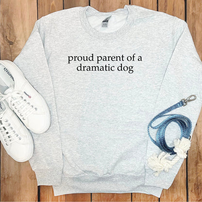 Proud Parent of a Dramatic Dog Sweatshirt