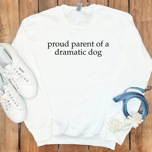 Proud Parent of a Dramatic Dog Sweatshirt