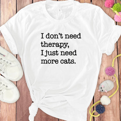 I Don't Need Therapy Just Need More Cats T-shirt product
