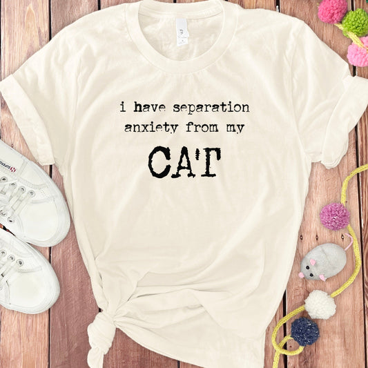 I Have Separation Anxiety From My Cat T-shirt product