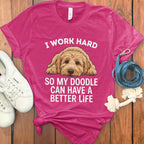 I Work Hard So My Doodle Can Have a Better Life Shirt
