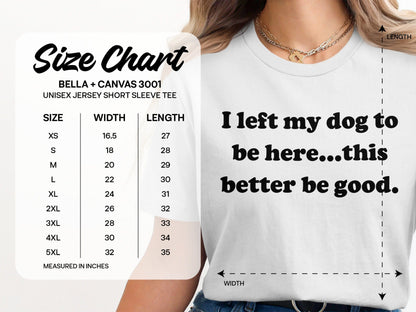 I left my dog to be here this better be good tee product