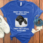 First They Steal Your Heart Then They Steal Your Bed Shirt