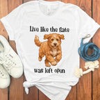 Live like the gate was left open T-shirt