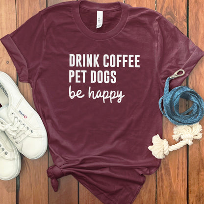 Drink Coffee Pet Dogs Be Happy Graphic Tee product