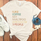 I Like Coffee Maltipoo and Maybe 3 People Humorous Shirt
